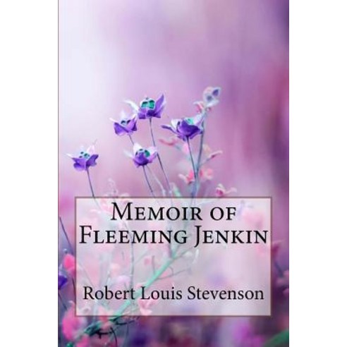 (영문도서) Memoir of Fleeming Jenkin Robert Louis Stevenson Paperback, Createspace Independent Pub..., English, 9781985881310