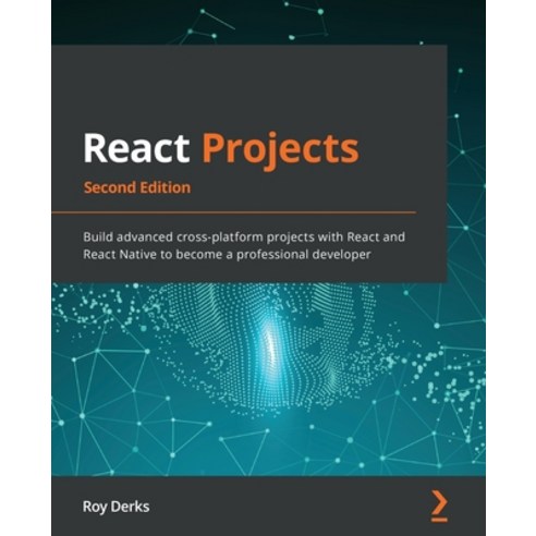 (영문도서) React Projects - Second Edition: Build advanced cross-platform projects with React and React ... Paperback, Packt Publishing, English, 9781801070638