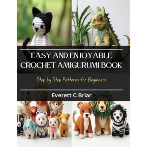 (영문도서) Easy and Enjoyable Crochet Amigurumi Book: Step by Step Patterns for Beginners Paperback, Independently Published, English, 9798871910573