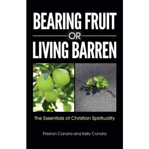 (영문도서) Bearing Fruit or Living Barren: The Essentials of Christian Spirituality Paperback, Sufficient Word Publishing, English, 9781946245069