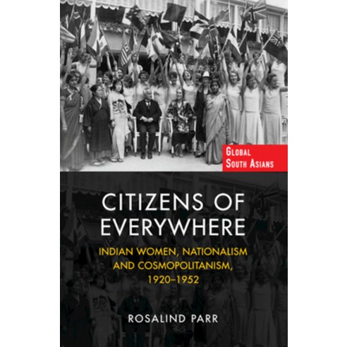 (영문도서) Citizens of Everywhere: Indian Women Nationalism and Cosmopolitanism 1920-1952 Hardcover, Cambridge University Press, English, 9781108838146