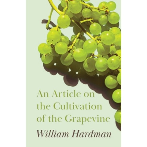 (영문도서) An Article on the Cultivation of the Grapevine Paperback, Dutt Press, English, 9781446534533