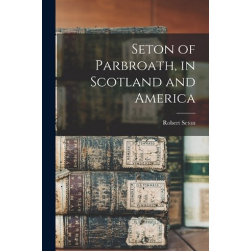 (영문도서) Seton of Parbroath in Scotland and America Paperback, Legare Street Press, English, 9781014768704