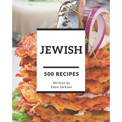 500 Jewish Recipes: Make Cooking at Home Easier with Jewish Cookbook! Paperback, Independently Published