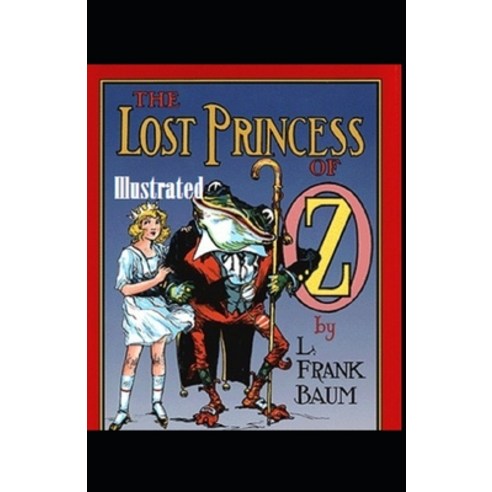 The Lost Princess of Oz Illustrated Paperback, Independently Published, English, 9798742085867