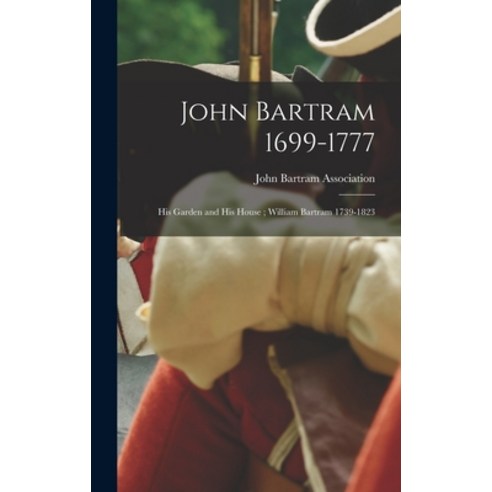 (영문도서) John Bartram 1699-1777: His Garden and His House; William Bartram 1739-1823 Hardcover, Hassell Street Press, English, 9781014287434