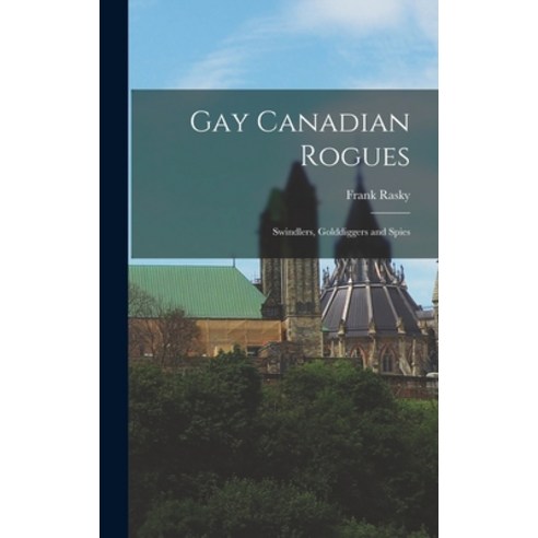 (영문도서) Gay Canadian Rogues: Swindlers Golddiggers and Spies Hardcover, Hassell Street Press, English, 9781014316493
