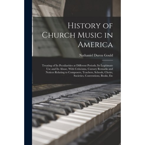 (영문도서) History of Church Music in America: Treating of Its Peculiarities at Different Periods; Its L... Paperback, Legare Street Press, English, 9781017619393