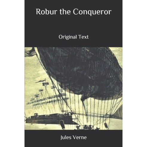 Robur the Conqueror: Original Text Paperback, Independently Published