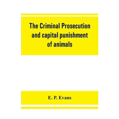 (영문도서) The criminal prosecution and capital punishment of animals Paperback, Alpha Edition, English, 9789353861223