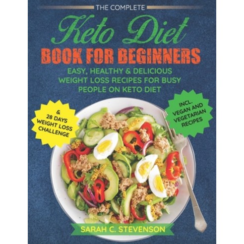The Complete Keto Diet Book for Beginners: Easy Healthy & Delicious Weight Loss Recipes for Busy Pe... Paperback, Independently Published