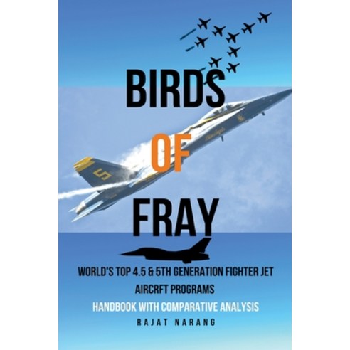 (영문도서) Birds of Fray - World''s Top 4.5 & 5th Gen Fighter Jet Aircraft Programs Paperback, Rajat Narang, English, 9798215687796