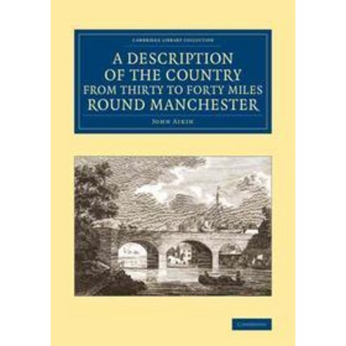 A Description of the Country from Thirty to Forty Miles Round Manchester, Cambridge University Press