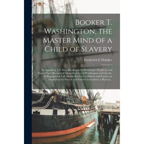 (영문도서) Booker T. Washington the Master Mind of a Child of Slavery; an Appealing Life Story Rivaling... Paperback, Legare Street Press, English, 9781014884138