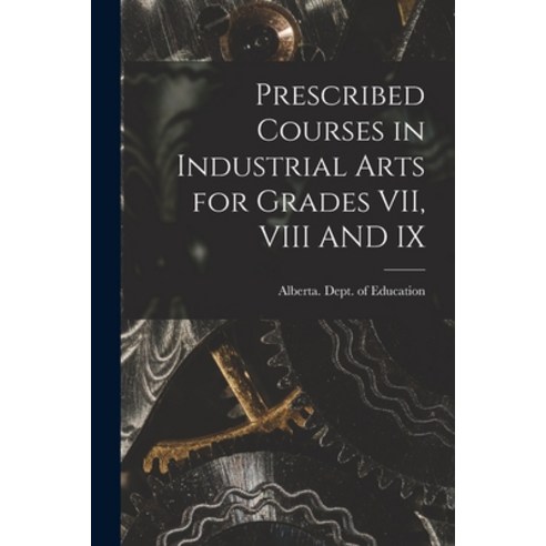(영문도서) Prescribed Courses in Industrial Arts for Grades VII VIII AND IX Paperback, Hassell Street Press, English, 9781014729415