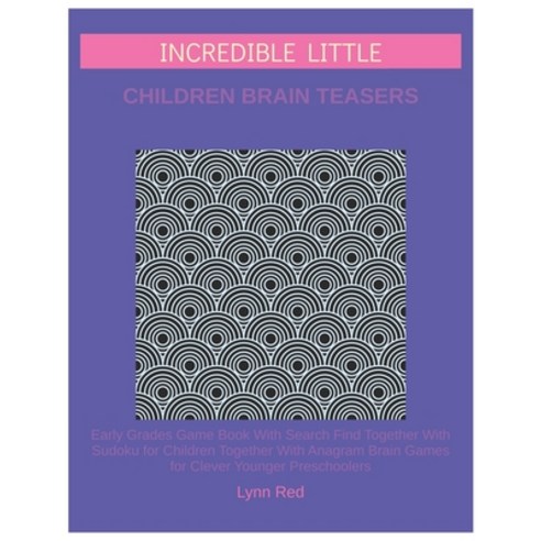 Incredible Little Children Brain Teasers: Early Grades Game Book With Search Find Together With Sudo... Paperback, Independently Published
