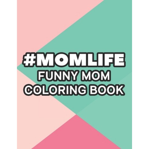 #Momlife Funny Mom Coloring Book: Coloring Pages With Funny Mom Quotes And Relaxing Patterns Anti-S... Paperback, Independently Published, English, 9798703811405