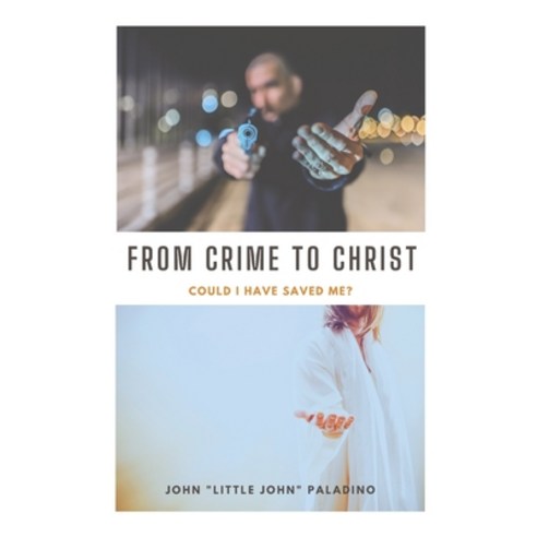 (영문도서) From Crime to Christ: Could I Have Saved Me? Paperback, 55:11 Publishing LLC, English, 9780998630663