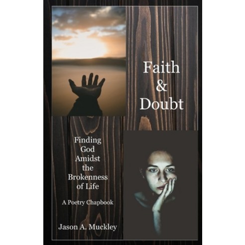 (영문도서) Faith & Doubt: Finding God Amidst the Brokenness of Life: A Poetry Chapbook Paperback, Independently Published, English, 9798642830406