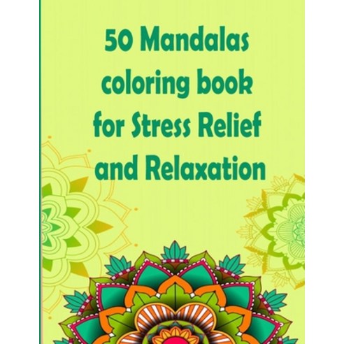 50 Mandalas coloring book for Stress Relief and Relaxation: An Adult Coloring Book Featuring 50 of t... Paperback, Independently Published, English, 9798693668560