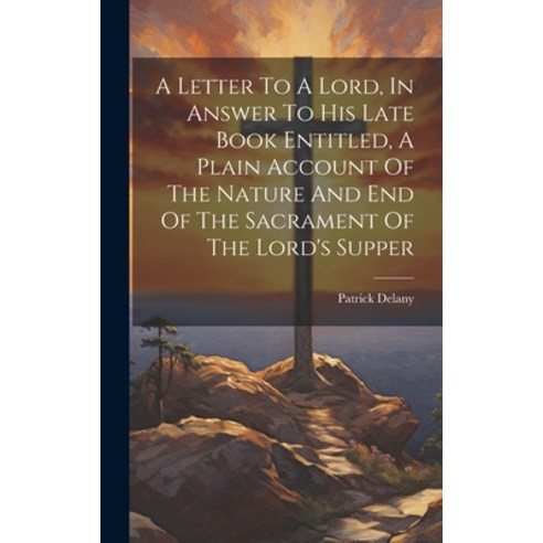(영문도서) A Letter To A Lord In Answer To His Late Book Entitled A Plain Account Of The Nature And En... Hardcover, Legare Street Press, English, 9781020953408