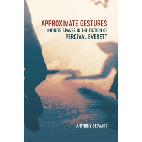 Approximate Gestures: Infinite Spaces in the Fiction of Percival Everett Hardcover, Louisiana State University Press