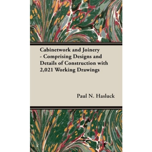 (영문도서) Cabinetwork and Joinery - Comprising Designs and Details of Construction with 2 021 Working D... Hardcover, Old Hand Books, English, 9781528772044