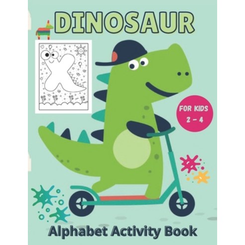 Dinosaur Alphabet Activity Book for kids 2 - 4: Alphabet Dinosaur Coloring Activity Book for kids t... Paperback, Independently Published, English, 9798561090431