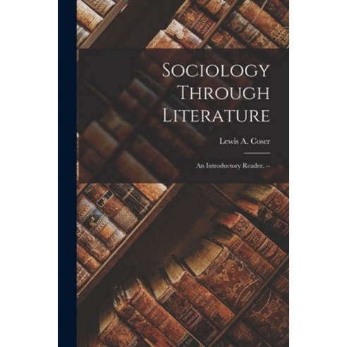 (영문도서) Sociology Through Literature; an Introductory Reader. -- Paperback, Hassell Street Press, English, 9781013332562