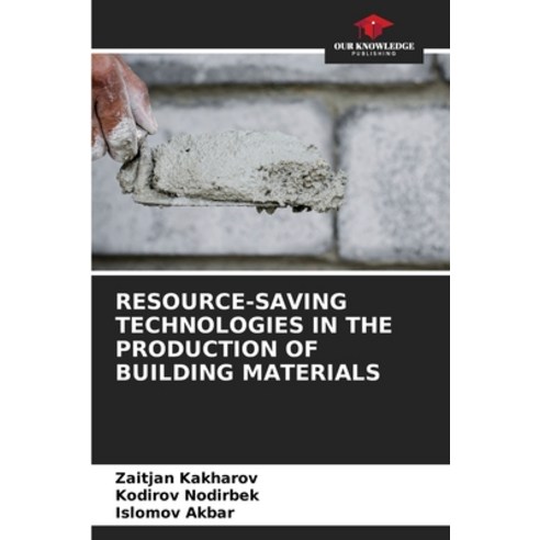 (영문도서) Resource-Saving Technologies in the Production of Building Materials Paperback, Our Knowledge Publishing, English, 9786206056560