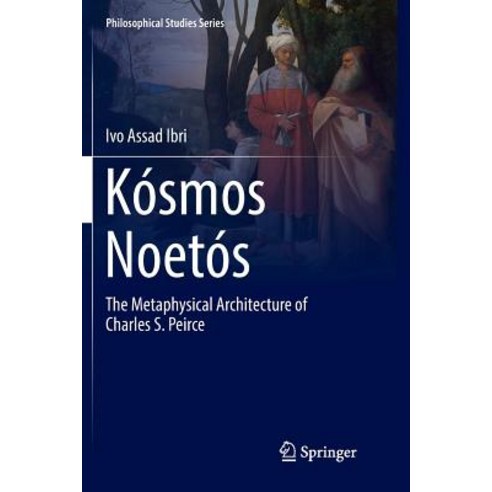 (영문도서) Kósmos Noetós: The Metaphysical Architecture of Charles S. Peirce Paperback, Springer, English, 9783319882161