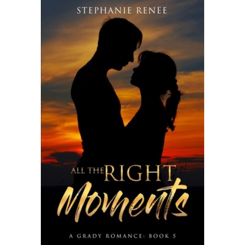 (영문도서) All the Right Moments: A Grady Romance: Book 5 Paperback, Independently Published, English, 9798439129898