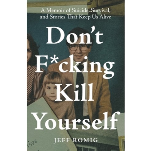 (영문도서) Don''t F*cking Kill Yourself: A Memoir of Suicide Survival and Stories That Keep Us Alive Paperback, Houndstooth Press, English, 9781544523651