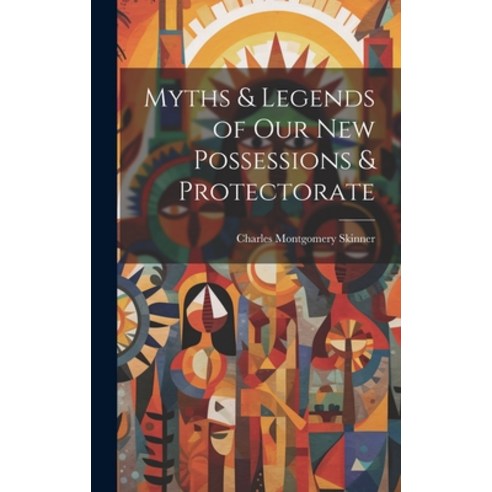 (영문도서) Myths & Legends of Our New Possessions & Protectorate Hardcover, Legare Street Press, English, 9781020734816