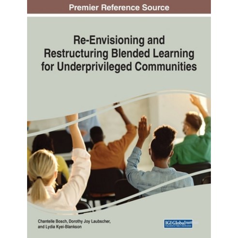 (영문도서) Re-Envisioning and Restructuring Blended Learning for Underprivileged Communities Paperback, Information Science Reference, English, 9781799869412