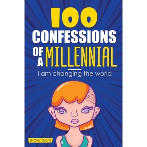 100 confessions of a millennial. I am changing the world Paperback, Independently Published