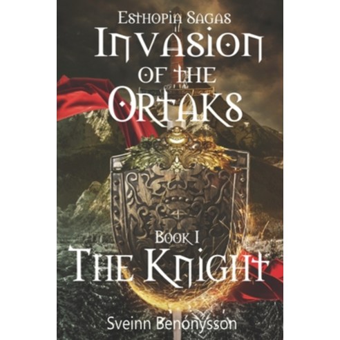 (영문도서) Esthopia Sagas: Invasion of the Ortaks: Book 1 the Knight Paperback, Sveinn Benonysson, English, 9789935948236