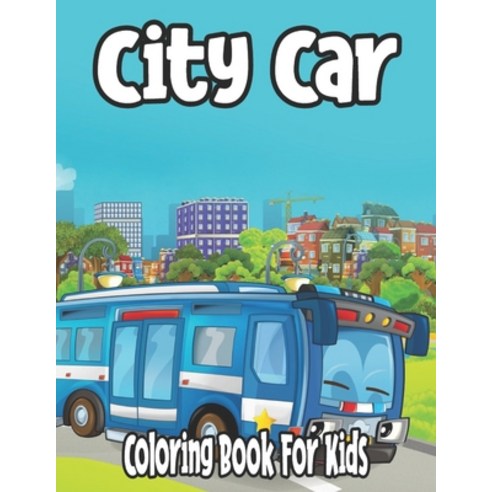 City Car Coloring Book For Kids: City Car Coloring Book For Kids ( coloriung book for kids all age ) Paperback, Independently Published, English, 9798596592139
