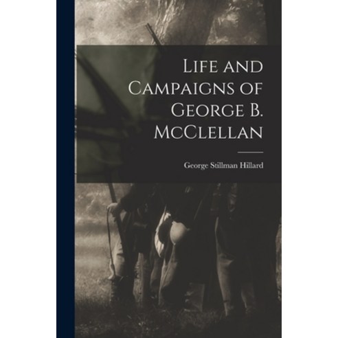 (영문도서) Life and Campaigns of George B. McClellan Paperback, Legare Street Press, English, 9781017300925