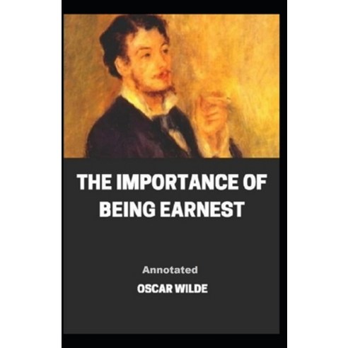The Importance of Being Earnest Annotated Paperback, Independently Published, English, 9798742456766