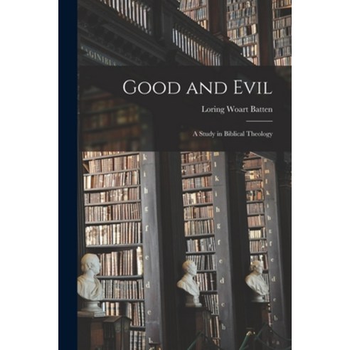 (영문도서) Good and Evil: A Study in Biblical Theology Paperback, Legare Street Press, English, 9781017898415