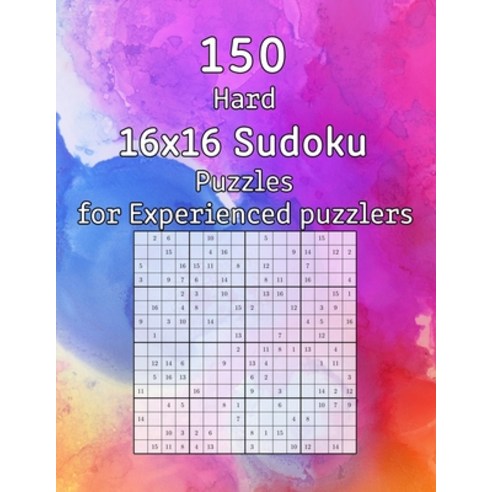 (영문도서) 150 Hard 16x16 Sudoku Puzzles for Experienced puzzlers: Logic Puzzles incl. Solutions Perfect... Paperback, Independently Published, English, 9798605844150