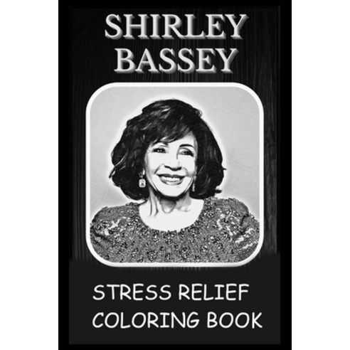 Stress Relief Coloring Book: Colouring Shirley Bassey Paperback, Independently Published, English, 9798741012994