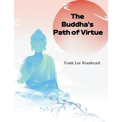 (영문도서) The Buddha''s Path of Virtue: A Translation of the Dhammapada Paperback, Sorens Books, English, 9781835520598