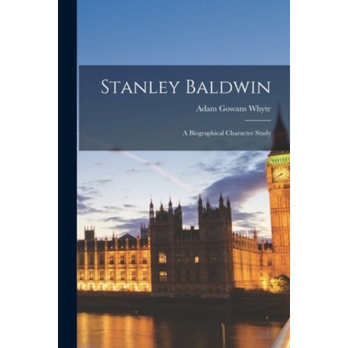 (영문도서) Stanley Baldwin: a Biographical Character Study Paperback, Hassell Street Press, English, 9781014491695