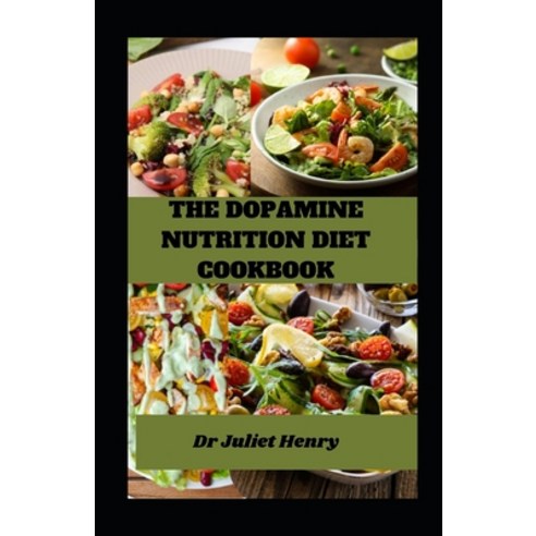 (영문도서) The Dopamine Nutrition Diet Cookbook: A Nutritional Journey through Flavored Dopamine Delights Paperback, Independently Published, English, 9798882990021