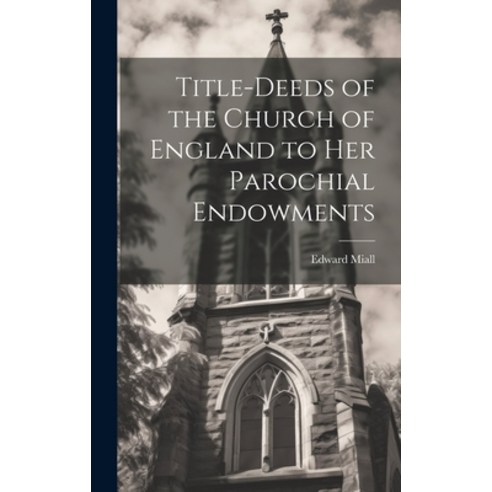 (영문도서) Title-Deeds of the Church of England to Her Parochial Endowments Hardcover, Legare Street Press, English, 9781020822209