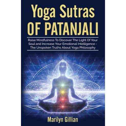 (영문도서) Yoga Sutras of Patanjali: Raise Mindfulness To Discover The Light Of Your Soul and Increase Y... Paperback, Marilyn Gillian, English, 9781802684070