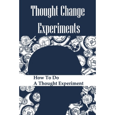 (영문도서) Thought Change Experiments: How To Do A Thought Experiment: Change Your Perspective Sermon Paperback, Independently Published, English, 9798520777564