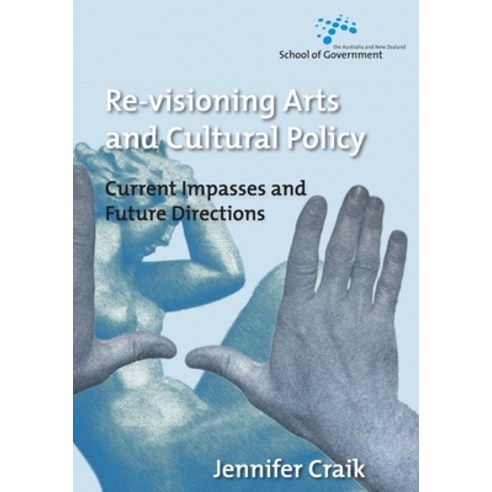 (영문도서) Re-Visioning Arts and Cultural Policy: Current Impasses and Future Directions Paperback, Anu Press, English, 9781921313400